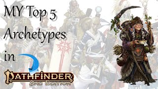 My Top Five Archetypes in Pathfinder 2e [upl. by Asila]