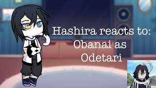 Hashira react to Obanai as Odetari  KNY [upl. by Wenger]