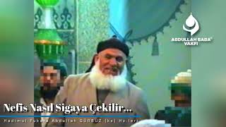 Nefis Nasıl Sîgaya Çekilir…  Abdullah Baba ks Hzleri [upl. by Beth801]