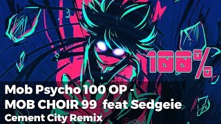 Mob Psycho 100 OP  MOB CHOIR 99 ft Sedgeie Cement City Remix [upl. by Annetta]