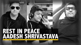 Aadesh Shrivastava Loses Battle With Cancer Industry Condoles [upl. by Dowd]