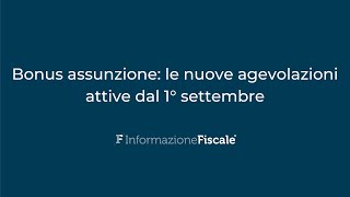 Bonus assunzione le nuove agevolazioni attive dal 1° settembre [upl. by Oznol]