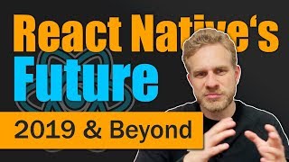 React Native in 2019 amp Beyond [upl. by Gwen733]