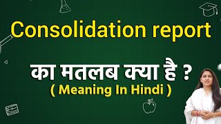 Consolidation report meaning in hindi  Consolidation report ka matlab kya hota hai  Word meaning [upl. by Kinch]