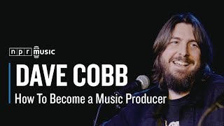 Dave Cobb How To Become A Music Producer from Tiny Desk Talks Nashville [upl. by Feola]