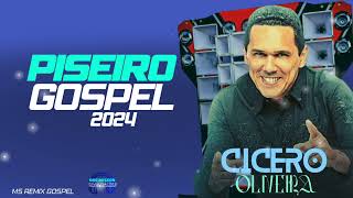 PISEIRO GOSPEL 2024 ATUALIZADO CÍCERO OLIVEIRA [upl. by Kolodgie]