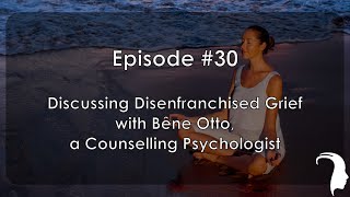 MH 030  Discussing Disenfranchised Grief with a Counselling Psychologist  Bêne Otto  KITRIN [upl. by Matthei]