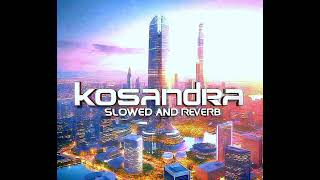 Kosandra Slowed and reverb [upl. by Clerk]