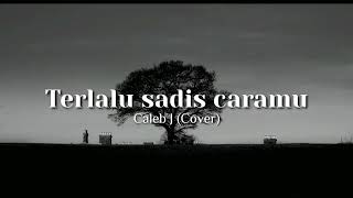 Terlalu Sadis Caramu lirik  Afgan Cover Kaleb J [upl. by Sseb]