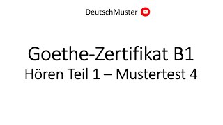 GoetheZertifikat B1  Hören Teil 1  Mustertest 4 [upl. by Gardol]