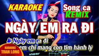 Karaoke Ngày em ra đi  Song ca Dm  Remix [upl. by Latreece]