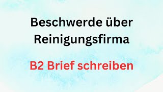 Beschwerde über Reinigungsfirma B2 Brief schreiben briefschreiben  germanlevelb2  deutsch [upl. by Eyanaj755]