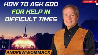 Message Andrew Wommack  How To Ask God For Help In Difficult Times [upl. by Hamlen613]