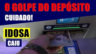 CUIDADO O GOLPE DO DEPÓSITO IDOSA CAIU [upl. by Carly]