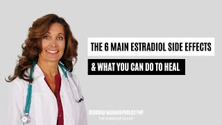 The 6 Main Estradiol Side Effects amp What You Can Do To Heal [upl. by Pilihp833]