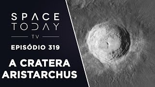 A Cratera Aristarchus  Space Today TV Ep319 [upl. by Nnahgiel59]