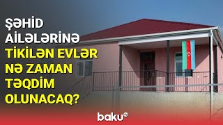 Şəhid ailələrinə tikilən evlər nə zaman təqdim olunacaq  BAKU TV [upl. by Arraik]