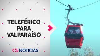 Avanza el proyecto de TELEFÉRICO PARA VALPARAÍSO ¿Para cuándo podría quedar listo [upl. by Gladis]