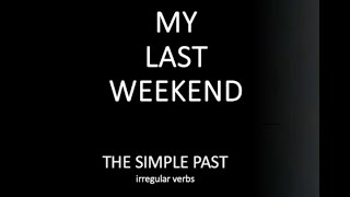 Les verbes irréguliers en anglais my last weekend [upl. by Bordy]