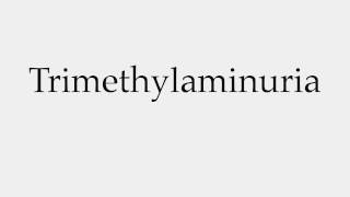 How to Pronounce Trimethylaminuria [upl. by Eirdua]