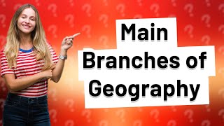 What Are the Main Branches of Geography [upl. by Leakim]