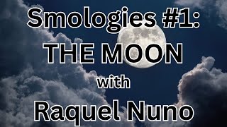 Smologies 1 THE MOON with Raquel Nuno [upl. by Humph]