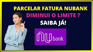 Parcelar fatura Nubank diminui o limite [upl. by Wattenberg]