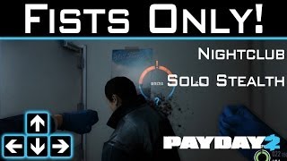 Payday 2  Fists Only  Nightclub Solo Stealth  My Payday 2 Break [upl. by Neelrak]