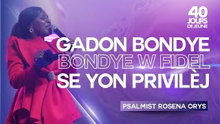 Gadon Bondye  Bondye w Fidel  Se Yon Privilèj  Psalmist Rosena Orys  40 Jours de Jeûne 2024 [upl. by Leunamnauj1]