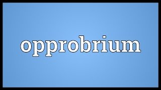 Opprobrium Meaning [upl. by Lamoree]