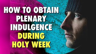 How To Obtain Plenary Indulgence During Holy Week [upl. by Silvers49]