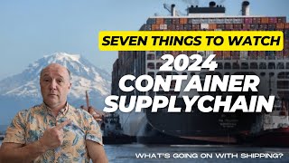 Seven Things to Watch in the 2024 Container Supplychain Cycle [upl. by Nagem842]