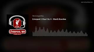 Liverpool 2 Man City 0  Match Reaction [upl. by Bihas]