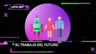 ¿Cómo será el trabajo del futuro  Cómo Será [upl. by Eardnoed91]