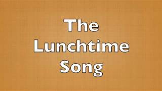 The Lunchtime Song [upl. by Aissert672]