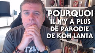 POURQUOI IL NY A PLUS DE PARODIE DE KOH LANTA [upl. by Arihppas157]