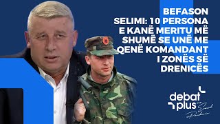 Befason Selimi 10 persona e kanë meritu më shumë se unë me qenë komandant i Zonës së Drenicës [upl. by Summers155]