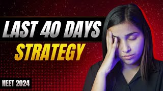 NEET 2024 Last 40 Days Most Practical Strategy [upl. by Llenoj415]