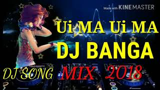 Ui MA Ui MA DJ BANGA 2018 MIX [upl. by Ezaria]