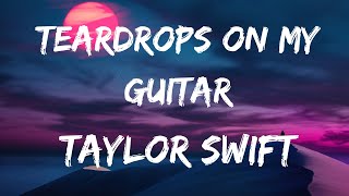 Taylor Swift  Teardrops On My Guitar Lyrics [upl. by Enahs]