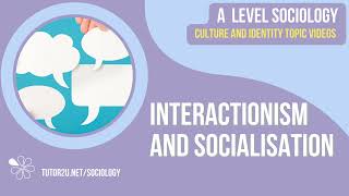 Interactionism and Socialisation  Culture and Identity  AQA A Level Sociology [upl. by Jeminah848]