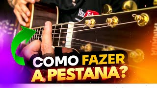 Aula de Violão Esse é o SEGREDO de COMO FAZER PESTANA sem sofrer 😩  o jeito mais fácil 👍 [upl. by Sundstrom]