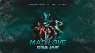 Sean Paul amp David Guetta feat Becky G  Mad Love Balkan Remix [upl. by Midan]