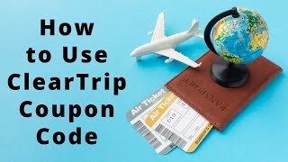 How to Use ClearTrip Coupon Code [upl. by Annayak]