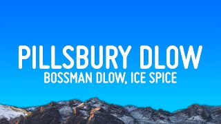 BossMan Dlow  Pillsbury Dlow Lyrics ft Ice Spice [upl. by Olram860]