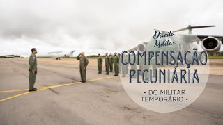 A COMPENSAÇÃO PECUNIÁRIA do Militar Temporário  Direito Militar [upl. by Eanad248]