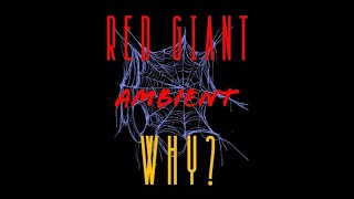 Red Giant  Why Ambient Version [upl. by Etnad981]