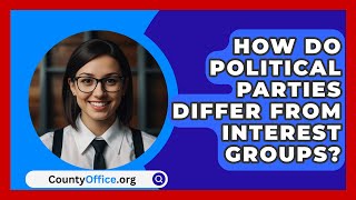 How Do Political Parties Differ From Interest Groups  CountyOfficeorg [upl. by Ilellan]