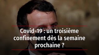 Covid19  un troisième confinement dès la semaine prochaine [upl. by Adnouqal]