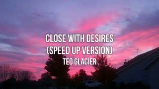 Teo Glacier Close With Desires Lyrics [upl. by Werby369]